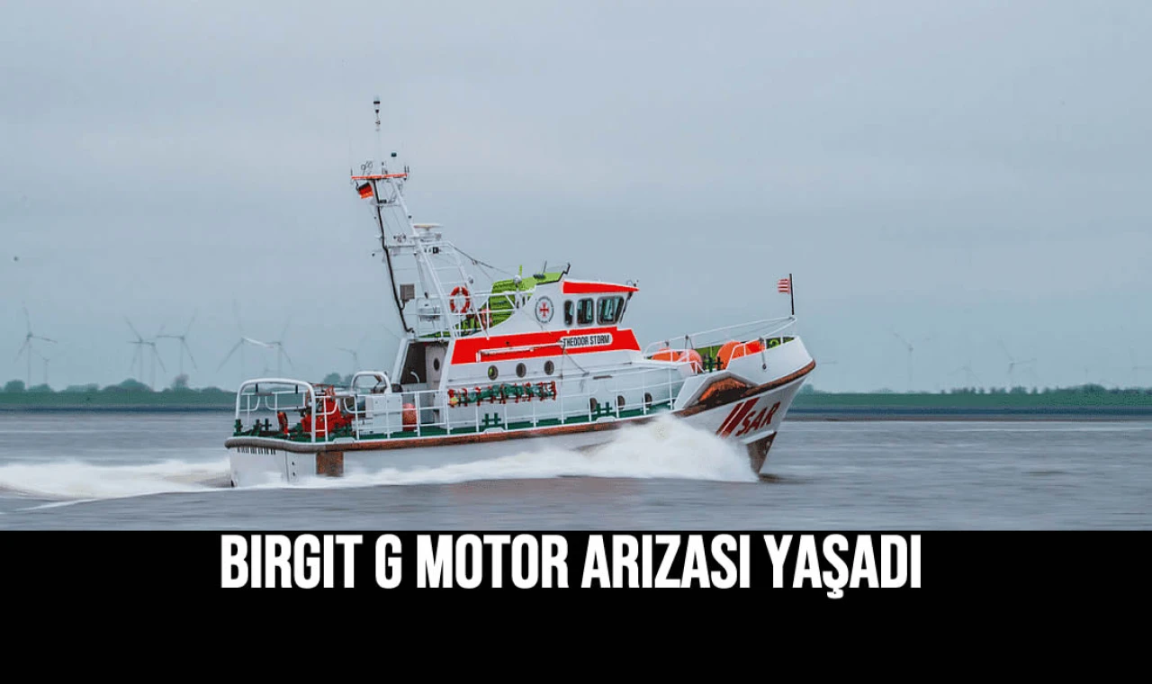 BIRGIT G Motor Arızası Yaşadı