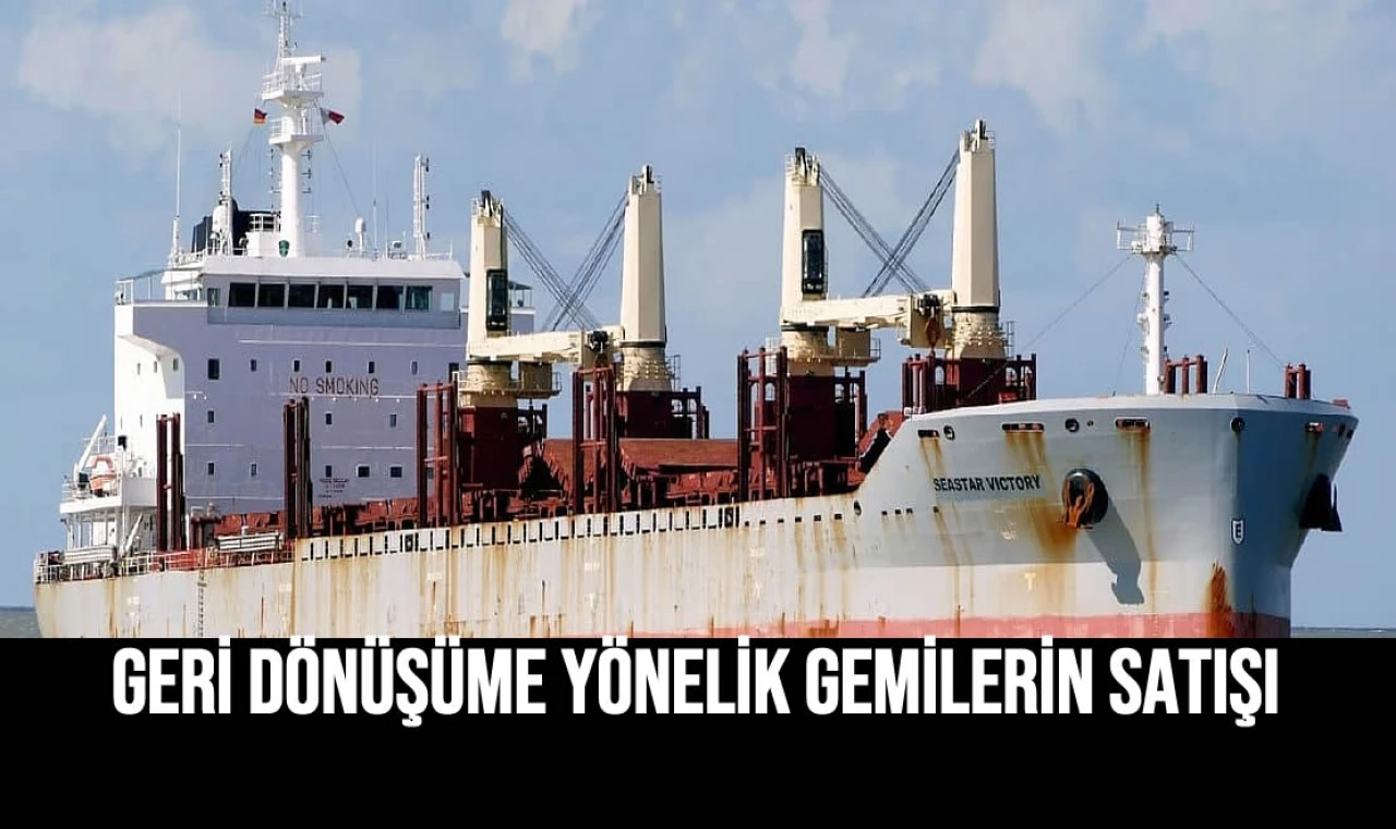 Geri Dönüşüme Yönelik Gemilerin Satışı