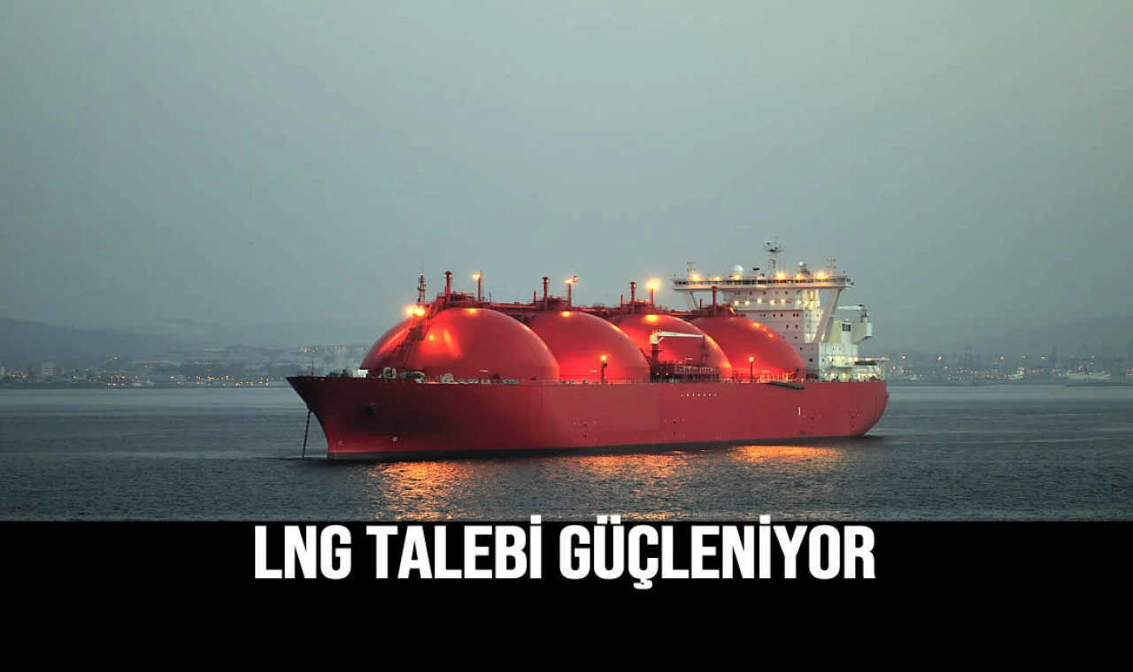 LNG Talebi Güçleniyor