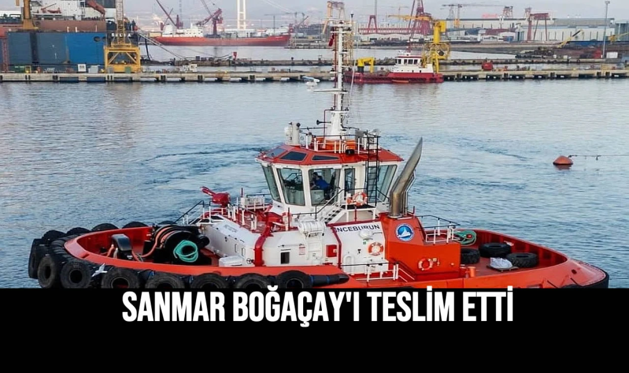 Sanmar Boğaçay'ı teslim etti