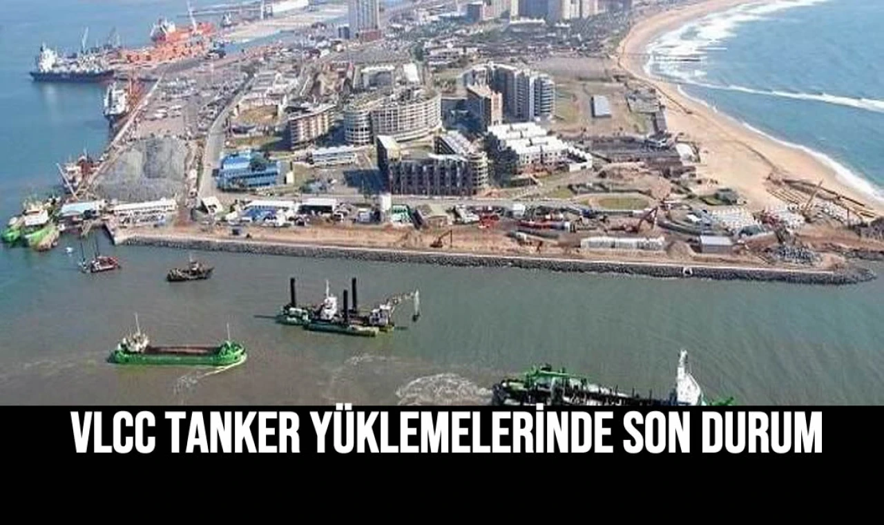 VLCC Tanker Yüklemelerinde Son Durum