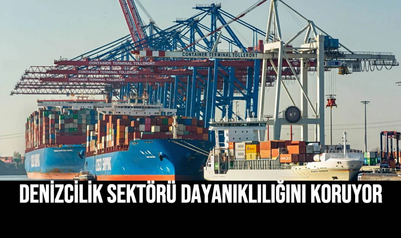 Denizcilik Sektörü Dayanıklılığını Koruyor