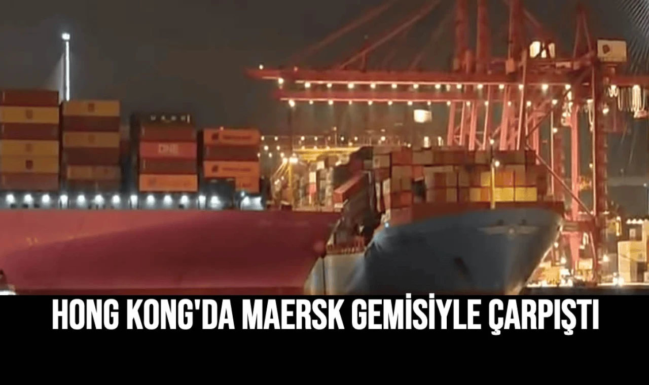 Hong Kong'da Maersk Gemisiyle Çarpıştı