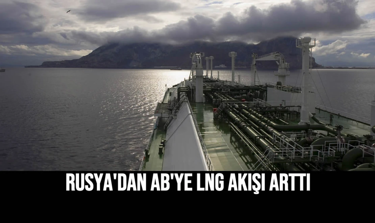 Rusya'dan AB'ye LNG Akışı Arttı