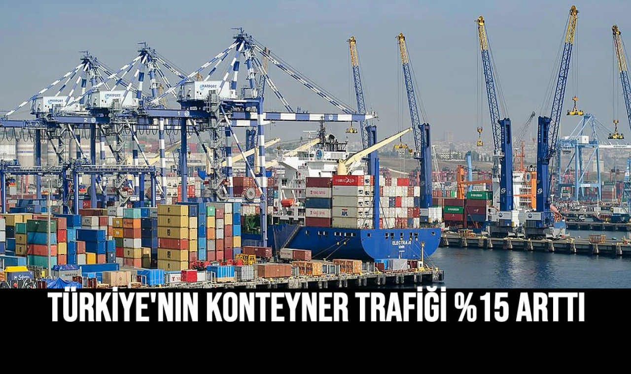 Türkiye'nin konteyner trafiği %15 arttı