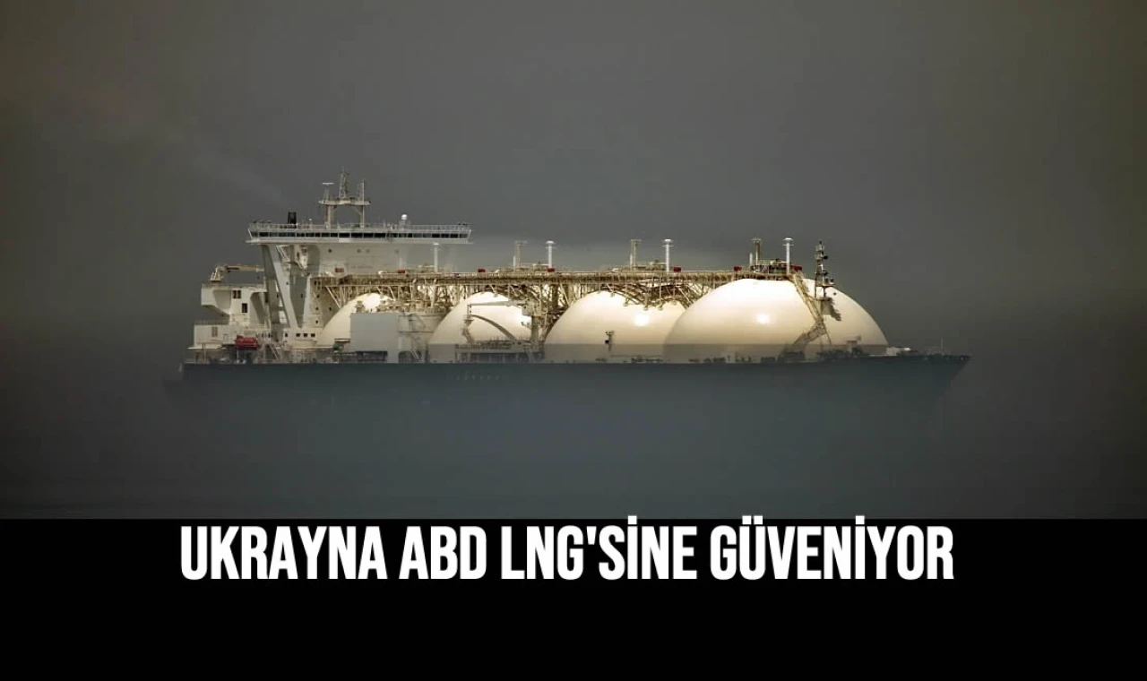 Ukrayna ABD LNG'sine Güveniyor