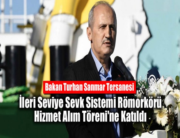 Bakan Turhan Sanmar Tersanesi İleri Seviye Sevk Sistemi Römorkörü Hizmet Alım Töreni'ne Katıldı