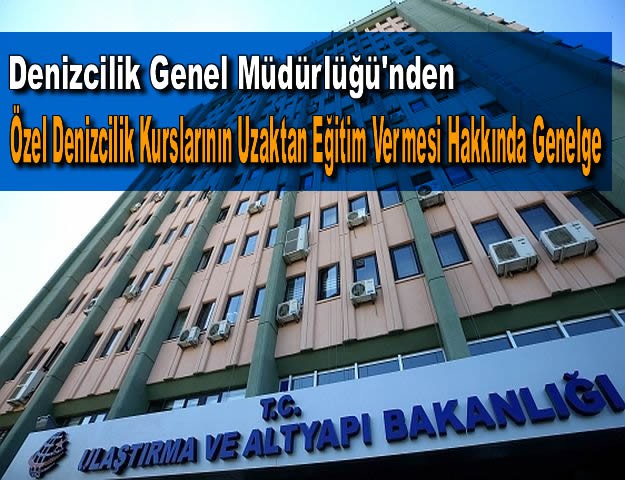 Denizcilik Genel Müdürlüğü'nden Özel Denizcilik Kurslarının Uzaktan Eğitim Vermesi Hakkında Genelge