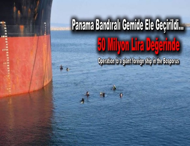 Panama Bandıralı Gemide Ele Geçirildi... 50 Milyon Lira Değerinde