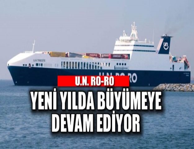 U.N. RO-RO YENİ YILDA BÜYÜMEYE DEVAM EDİYOR