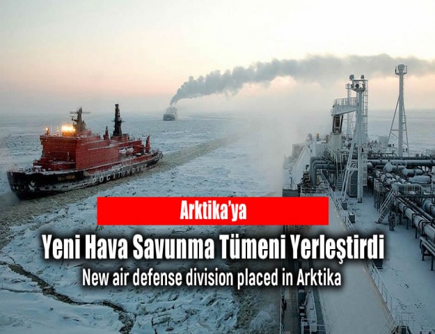 Arktika’ya Yeni Hava Savunma Tümeni Yerleştirdi