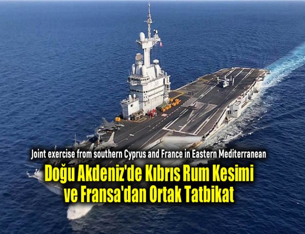 Doğu Akdeniz'de Kıbrıs Rum Kesimi ve Fransa'dan Ortak Tatbikat