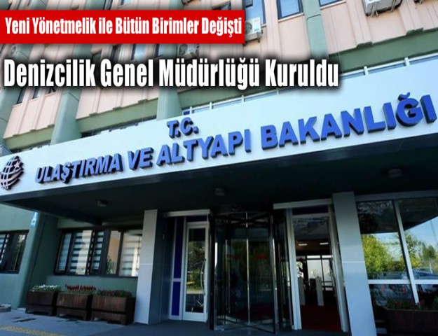 Yeni Yönetmelik ile Bütün Birimler Değişti...Denizcilik Genel Müdürlüğü Kuruldu