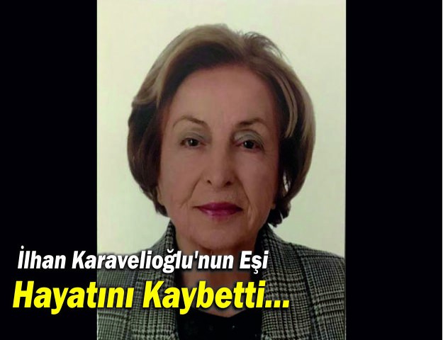 İlhan Karavelioğlu'nun Eşi Hayatını Kaybetti...