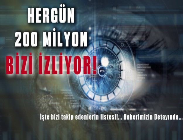 Hergün 200 Milyon Bizi İzliyor!