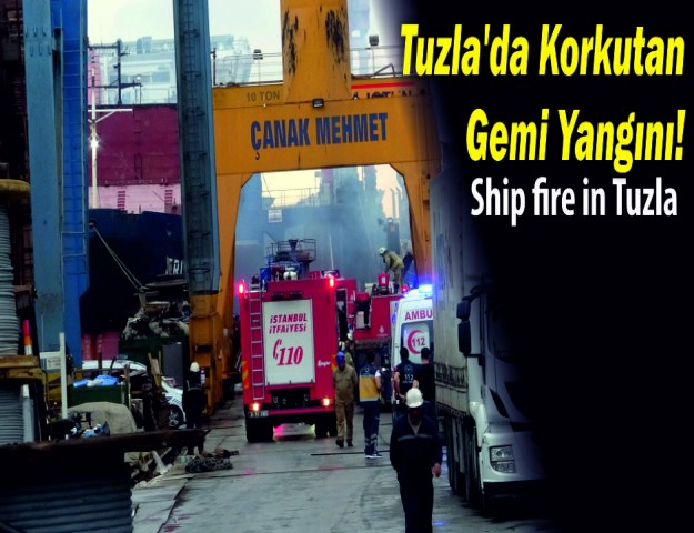 Tuzla'da Korkutan Gemi Yangını!