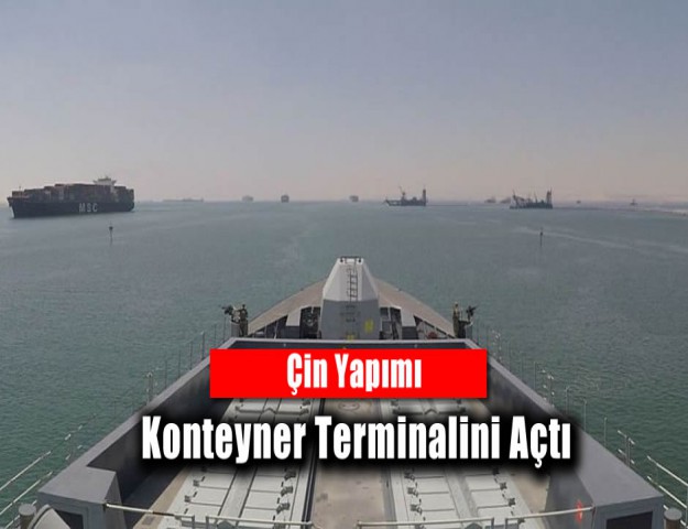 Çin Yapımı Konteyner Terminalini Açtı