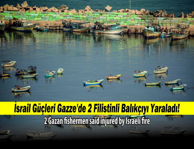 İsrail Güçleri Gazze'de 2 Filistinli Balıkçıyı Yaraladı!