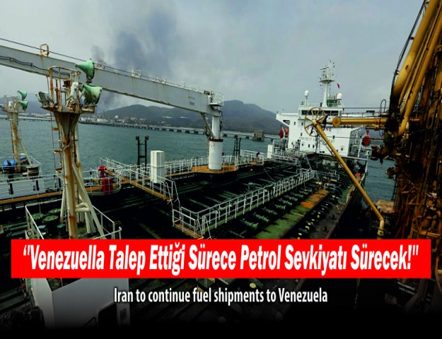 ''Venezuella Talep Ettiği Sürece Petrol Sevkiyatı Sürecek!''