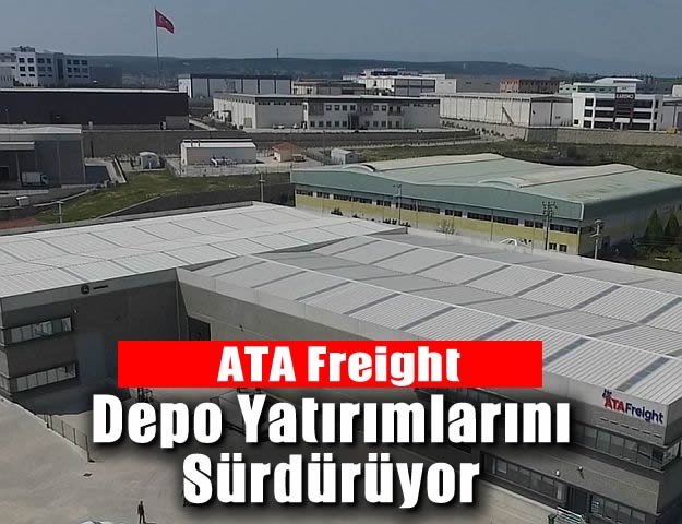 ATA Freight Depo Yatırımlarını Sürdürüyor