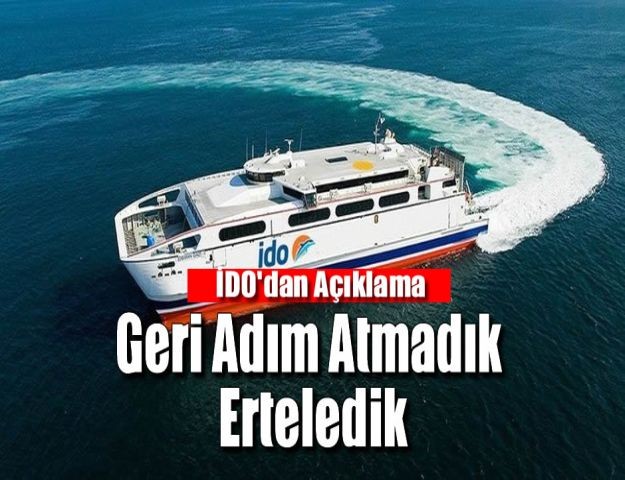 İDO: Geri adım atmadık, erteledik