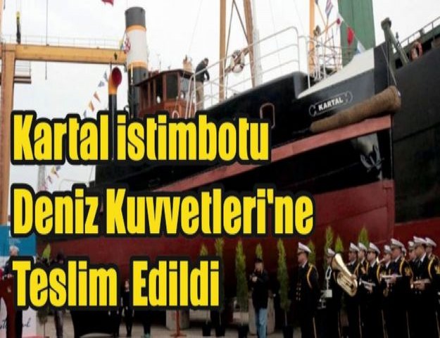 Kartal İstimbotu, Deniz Kuvvetleri Komutanlığı'na teslim edildi