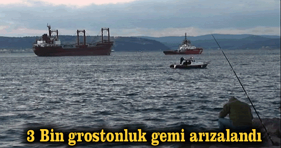 3 Bin grostonluk gemi arızalandı