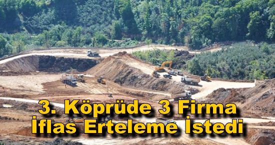 3. Köprüde 3 Firma İflas Erteleme İstedi