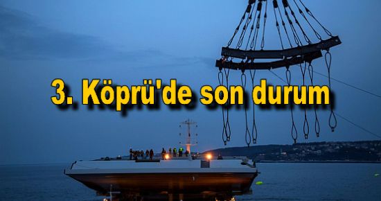 3. Köprü'de son durum