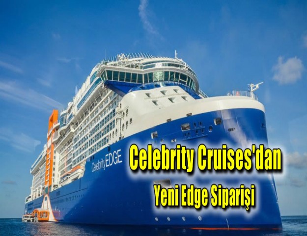 Celebrity Cruises'dan Yeni Edge Siparişi