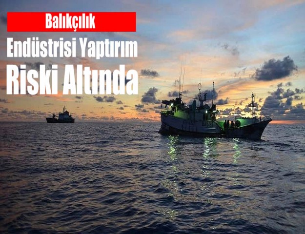 Balıkçılık Endüstrisi Yaptırım Riski Altında