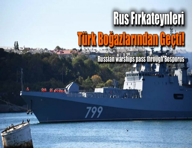 Rus Fırkateynleri Türk Boğazlarından Geçti!