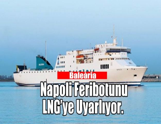 Baleària, Napoli feribotunu LNG’ye uyarlıyor.