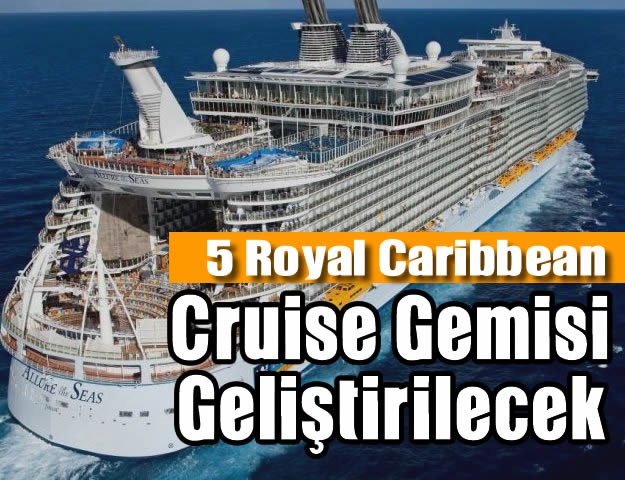 2019'da 5 Royal Caribbean, Cruise Gemisi Geliştirilecek