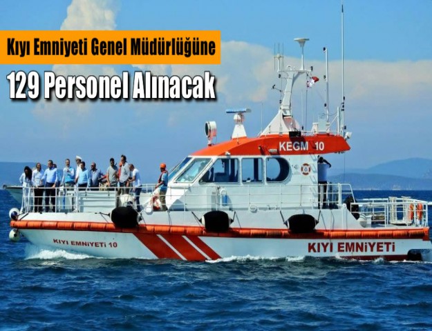 Kıyı Emniyeti Genel Müdürlüğüne 129 Personel Alınacak