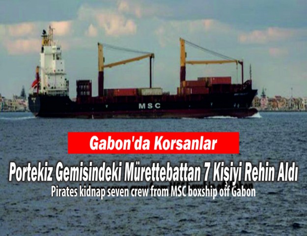 Gabon’da Korsanlar Portekiz Gemisindeki Mürettebattan 7 Kişiyi Rehin Aldı