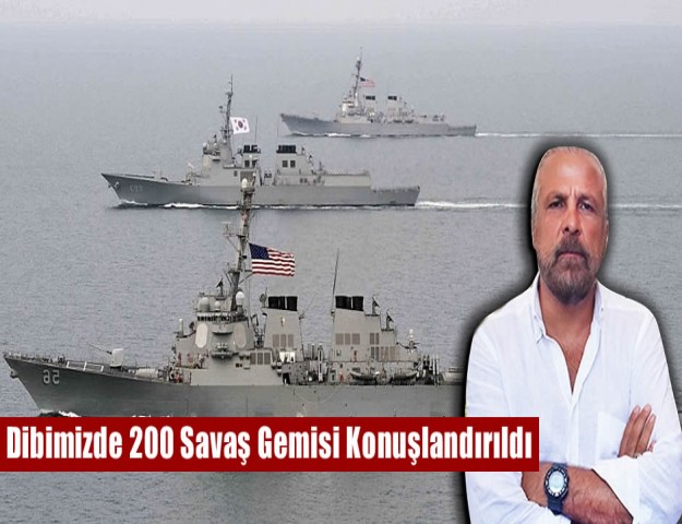 ''Dibimizde 200 Savaş Gemisi Konuşlandırıldı''