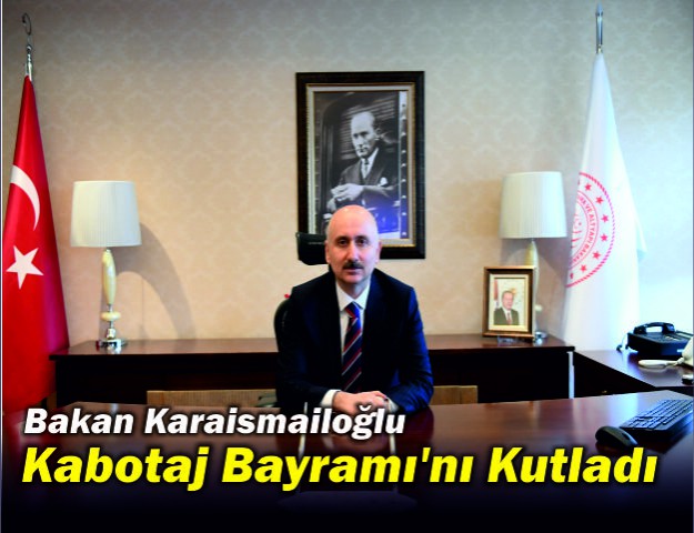 Bakan Karaismailoğlu Kabotaj Bayramı'nı Kutladı