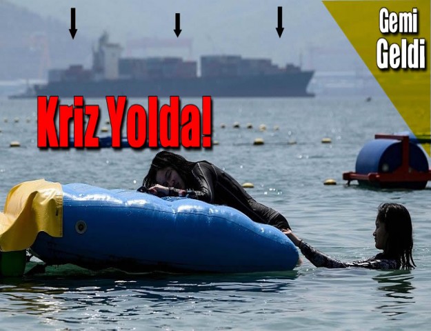 Gemi Geldi... Kriz Yolda!