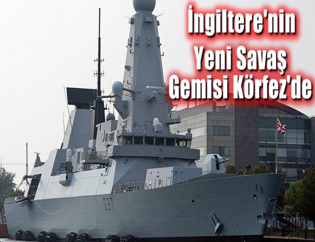 İngiltere'nin Yeni Savaş Gemisi Körfez'de