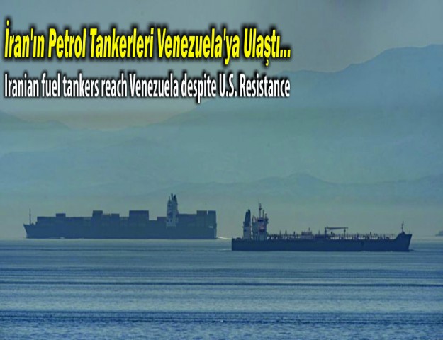 İran'ın Petrol Tankerleri Venezuela'ya Ulaştı...