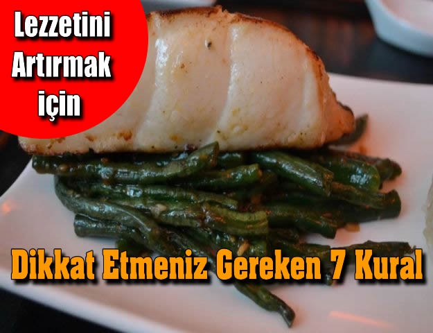 Lezzetini Artırmak için Dikkat Etmeniz Gereken 7 Kural