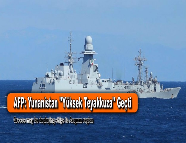 AFP: Yunanistan ''Yüksek Teyakkuza'' Geçti