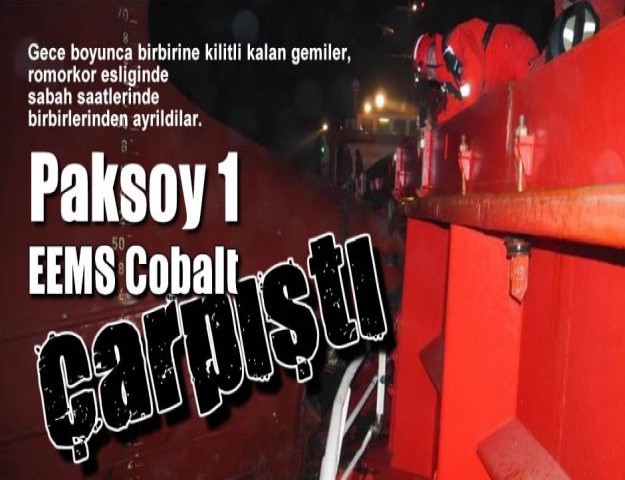 Paksoy 1 ve EEMS Cobalt Gemileri Çarpıştı