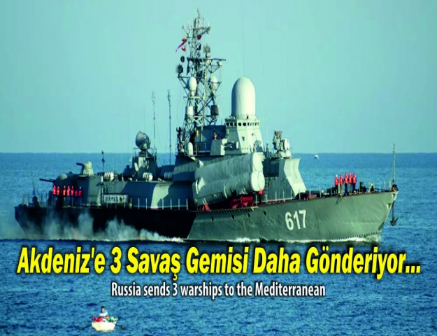 Akdeniz’e 3 Savaş Gemisi Daha Gönderiyor...