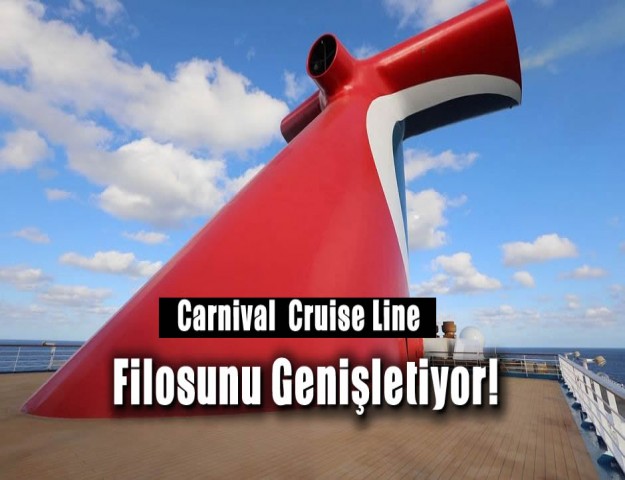 Carnival Cruise Line Filosunu Genişletiyor!