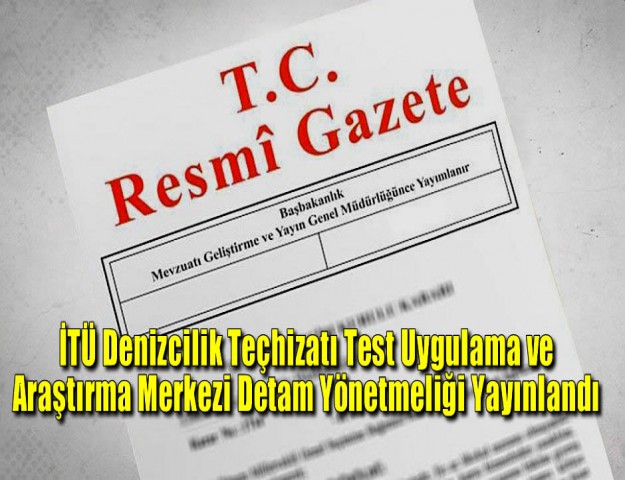 İTÜ Denizcilik Teçhizatı Test Uygulama ve Araştırma Merkezi Detam Yönetmeliği Yayınlandı