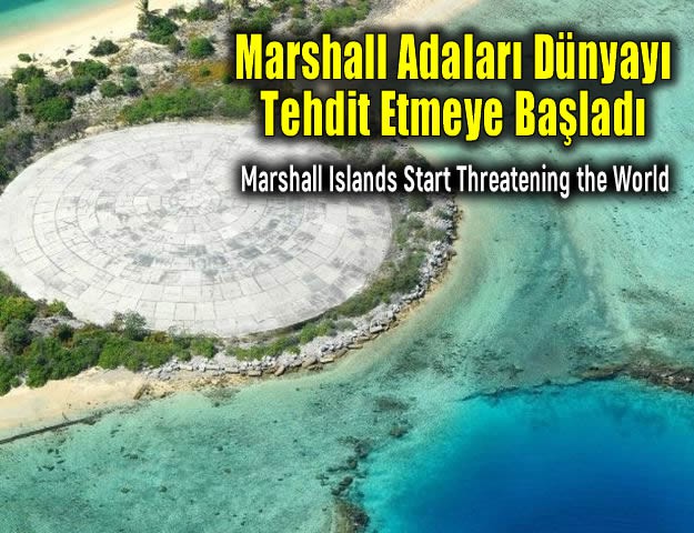 Marshall Adaları Dünyayı Tehdit Etmeye Başladı