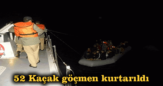 52 Kaçak göçmen kurtarıldı