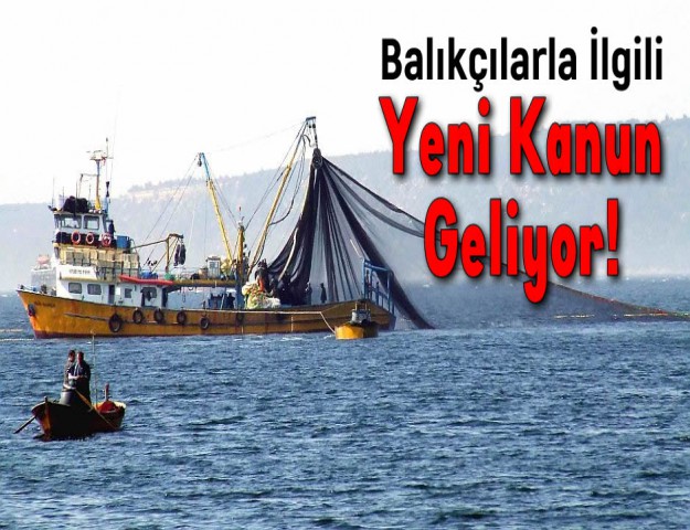 Balıkçılarla İlgili Yeni Kanun Geliyor!